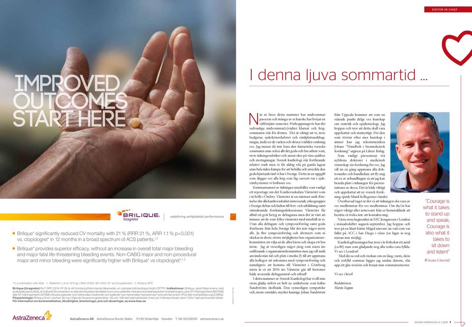 Non-CABG major and non-procedural major and minor bleeding were signifi cantly higher with Brilique* vs clopidogrel*. 1,2 * In combination with ASA. 1. Wallentin L et al.