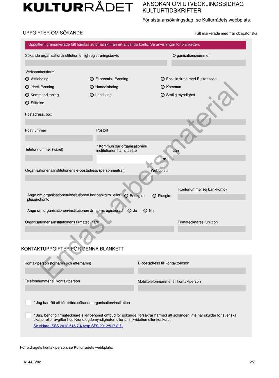 Sökande organisation/institution enligt registreringsbevis Organisationsnummer Verksamhetsform Aktiebolag Ideell förening Kommanditbolag Stiftelse Postadress, box Postnummer Telefonnummer (växel)