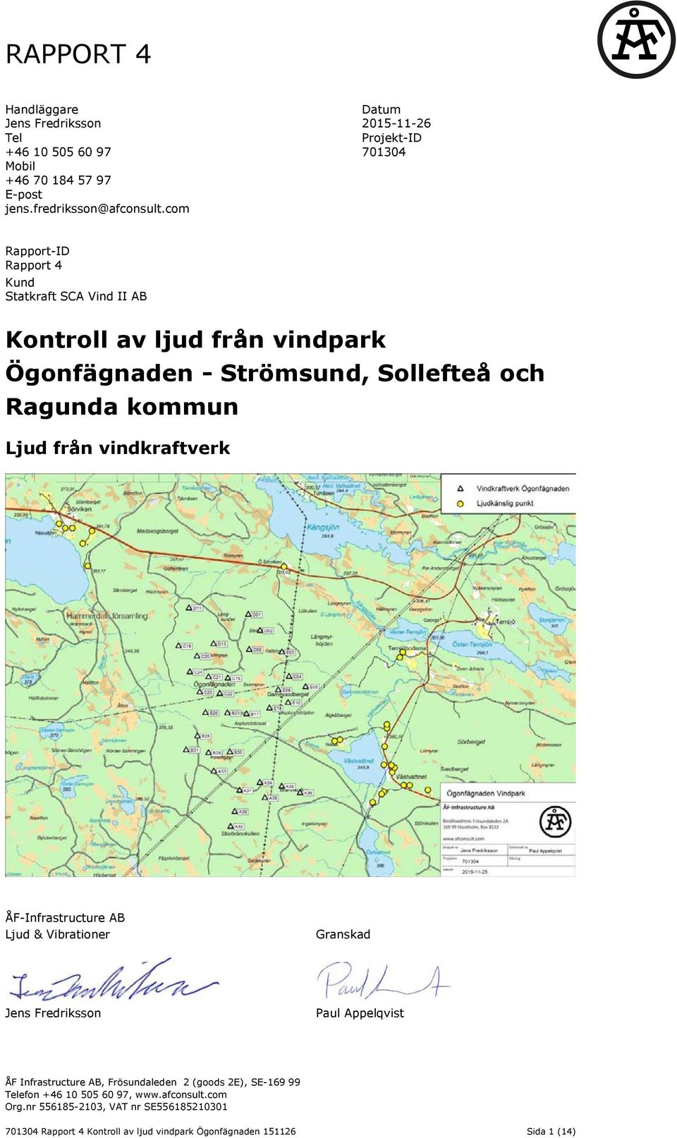 Sollefteå och Ragunda kommun Ljud från vindkraftverk ÅF-Infrastructure AB Ljud & Vibrationer Granskad Jens Fredriksson Paul Appelqvist ÅF Infrastructure
