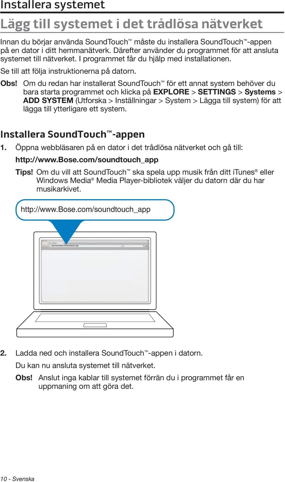 Om du redan har installerat SoundTouch för ett annat system behöver du bara starta programmet och klicka på EXPLORE > SETTINGS > Systems > ADD SYSTEM (Utforska > Inställningar > System > Lägga till