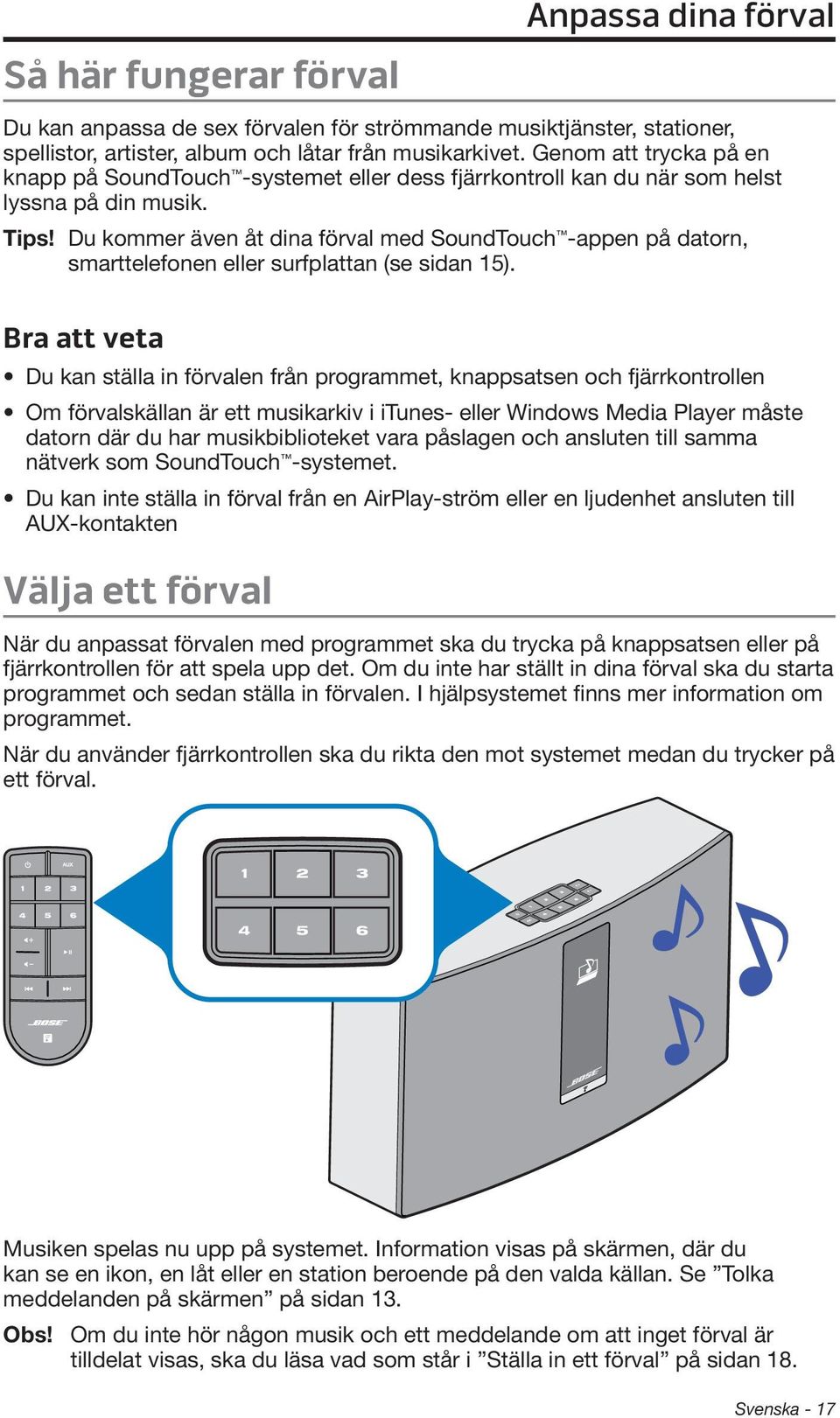 Du kommer även åt dina förval med SoundTouch -appen på datorn, smarttelefonen eller surfplattan (se sidan 15).