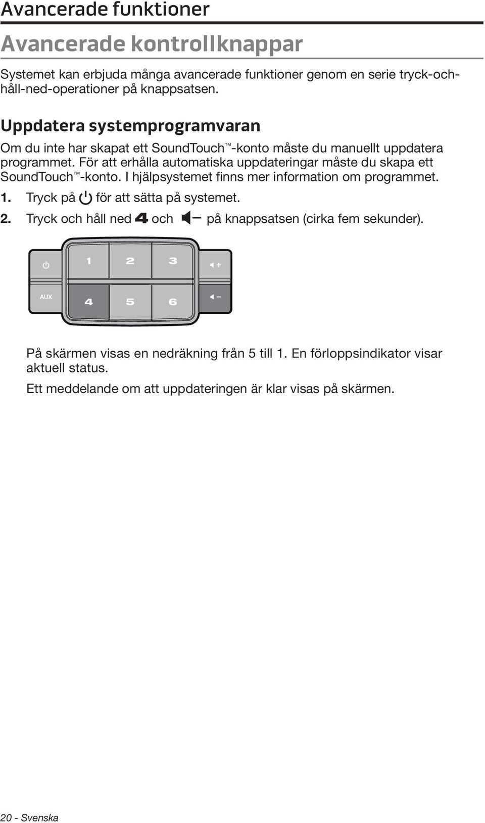 För att erhålla automatiska uppdateringar måste du skapa ett SoundTouch -konto. I hjälpsystemet finns mer information om programmet. 1.