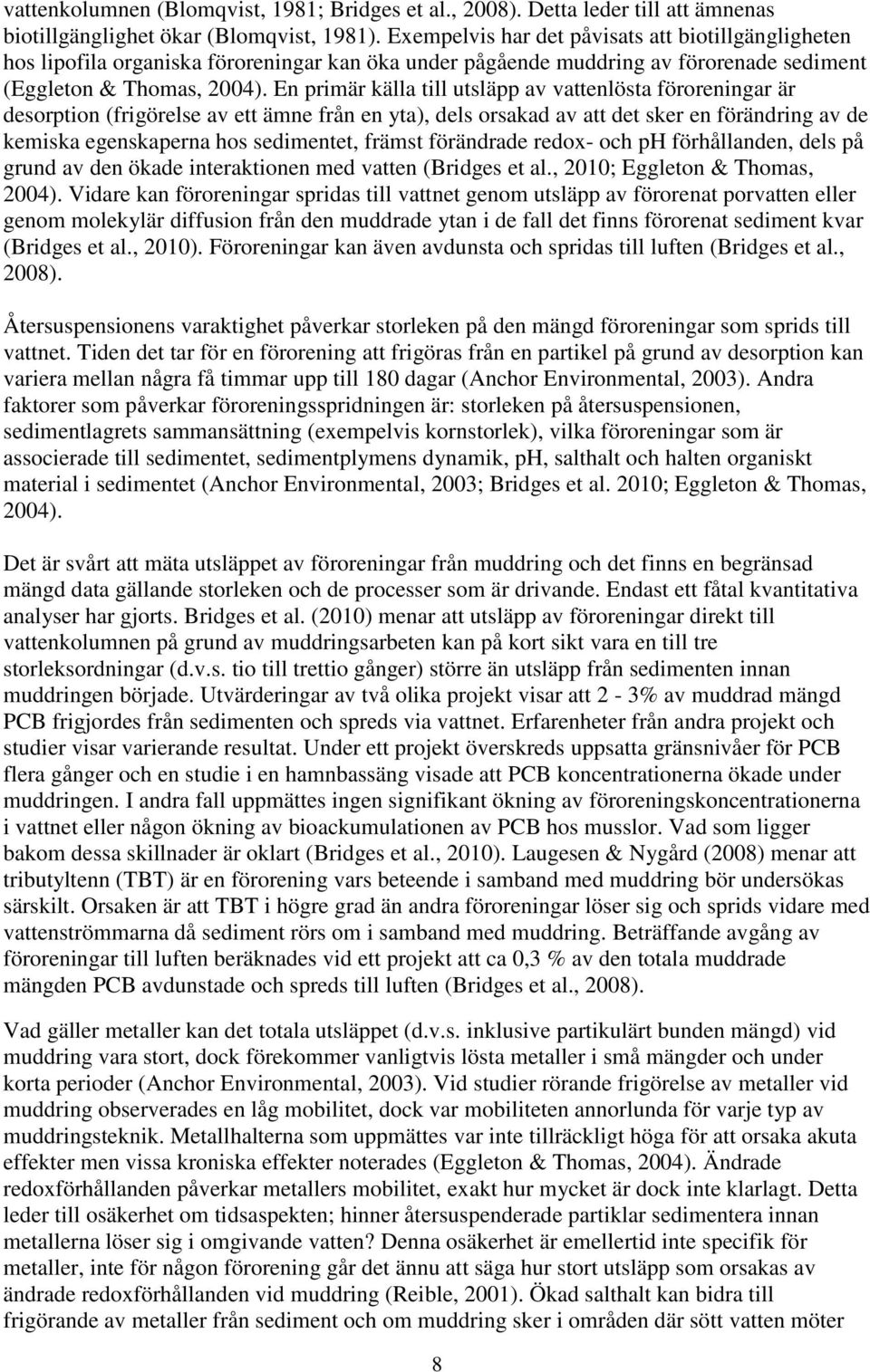 En primär källa till utsläpp av vattenlösta föroreningar är desorption (frigörelse av ett ämne från en yta), dels orsakad av att det sker en förändring av de kemiska egenskaperna hos sedimentet,