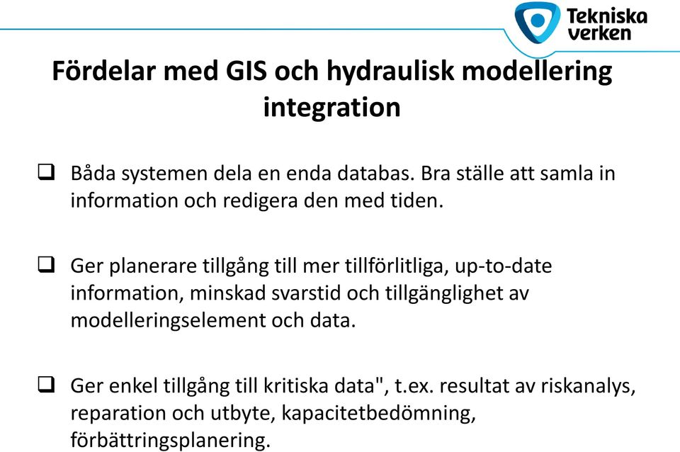 Ger planerare tillgång till mer tillförlitliga, up-to-date information, minskad svarstid och tillgänglighet