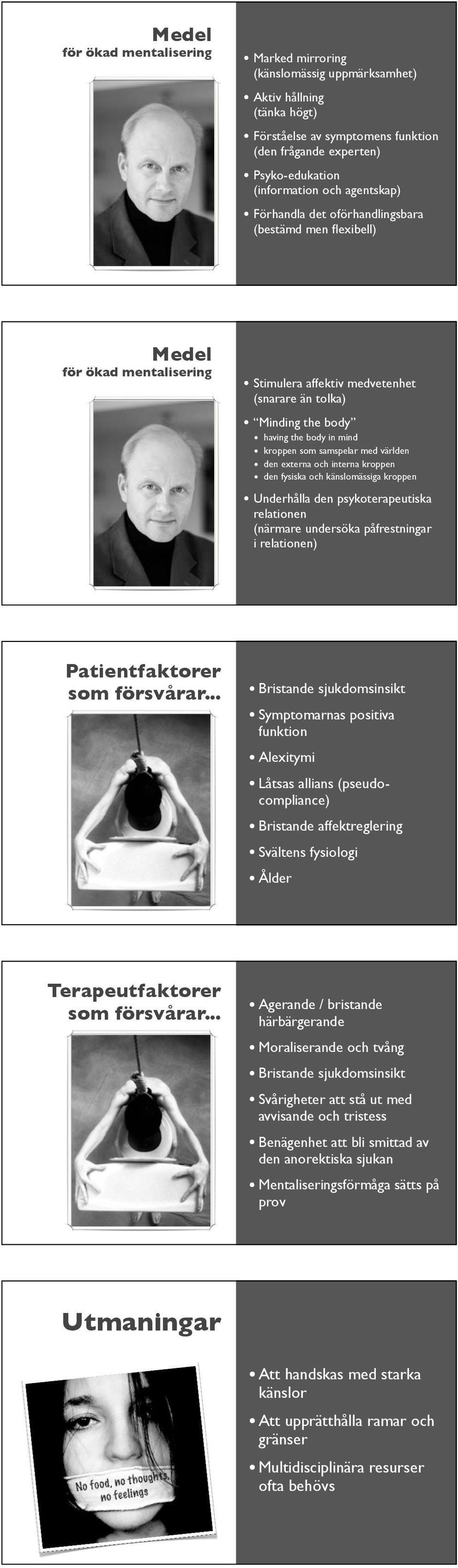 samspelar med världen den externa och interna kroppen den fysiska och känslomässiga kroppen Underhålla den psykoterapeutiska relationen (närmare undersöka påfrestningar i relationen) Patientfaktorer