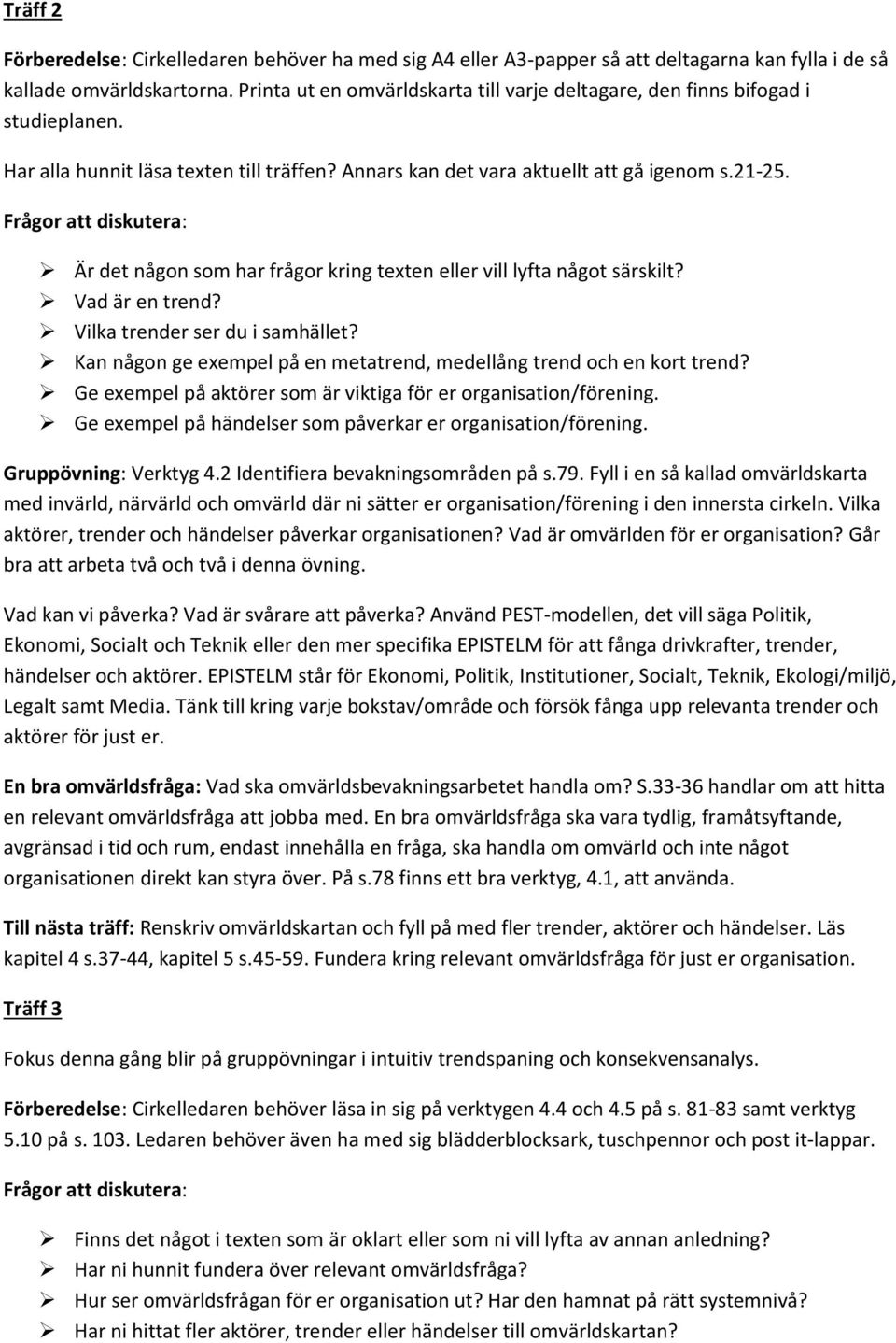 Frågor att diskutera: Är det någon som har frågor kring texten eller vill lyfta något särskilt? Vad är en trend? Vilka trender ser du i samhället?