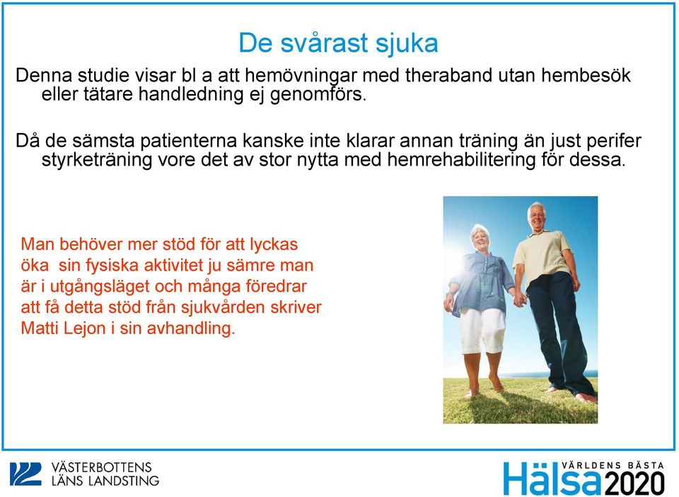 Då de sämsta patienterna kanske inte klarar annan träning än just perifer styrketräning vore det av stor nytta