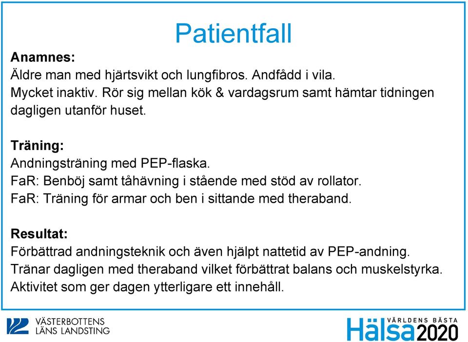 FaR: Benböj samt tåhävning i stående med stöd av rollator. FaR: Träning för armar och ben i sittande med theraband.