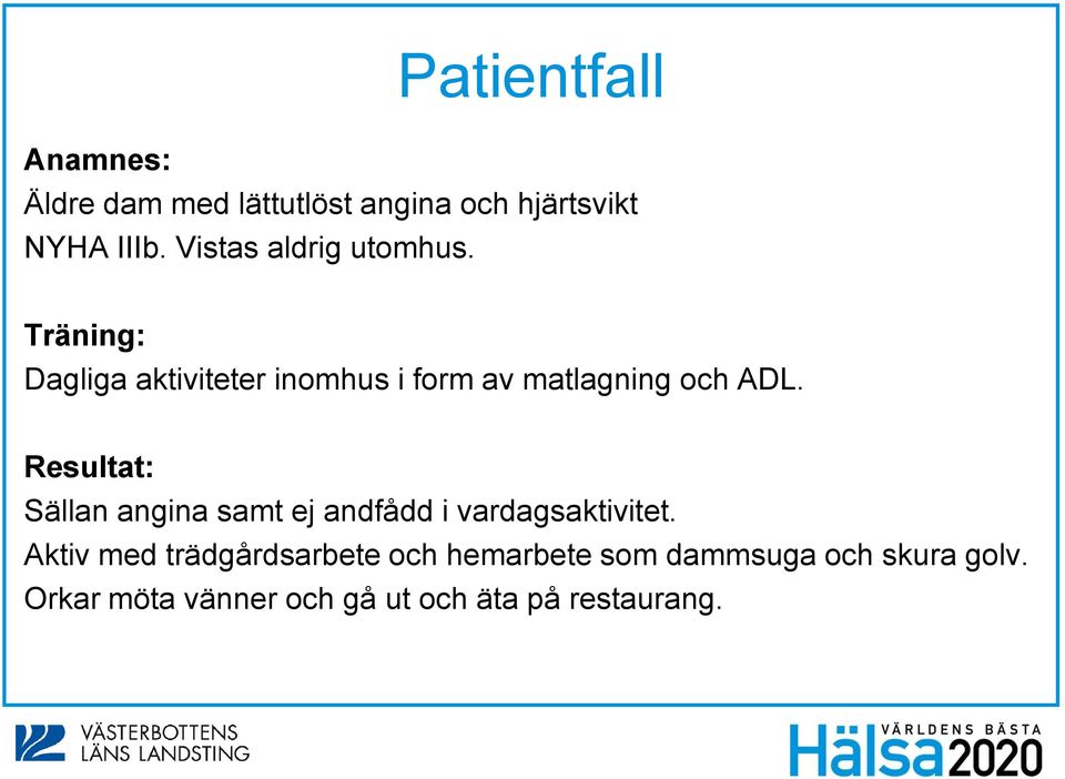 Träning: Dagliga aktiviteter inomhus i form av matlagning och ADL.