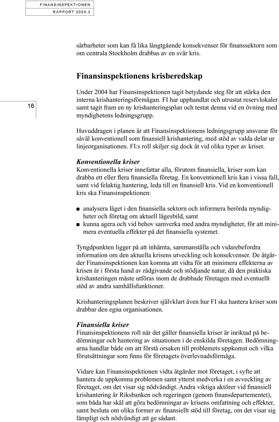 FI har upphandlat och utrustat reservlokaler samt tagit fram en ny krishanteringsplan och testat denna vid en övning med myndighetens ledningsgrupp.