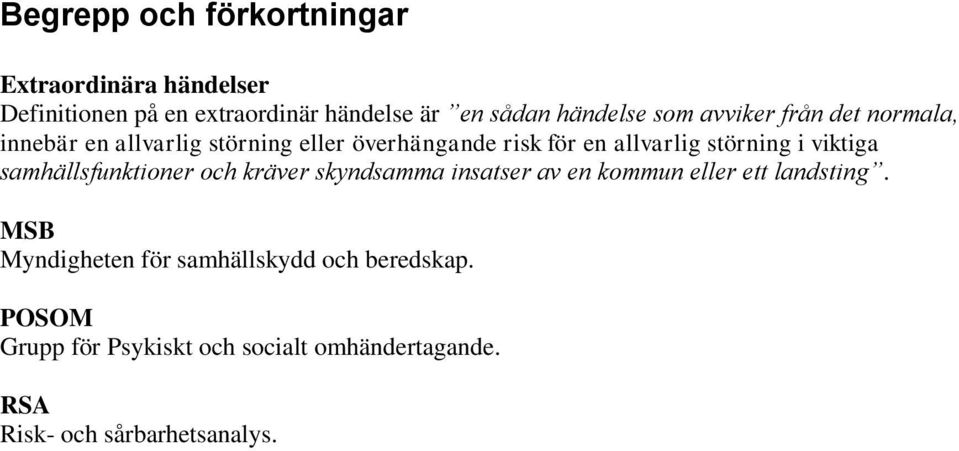 viktiga samhällsfunktioner och kräver skyndsamma insatser av en kommun eller ett landsting.