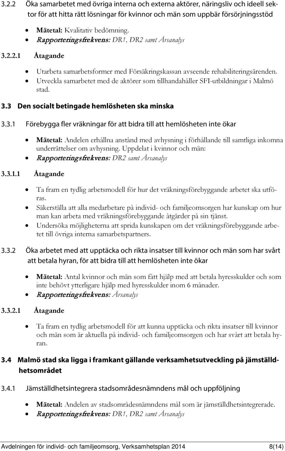 Utveckla samarbetet med de aktörer som tillhandahåller SFI-utbildningar i Malmö stad. 3.