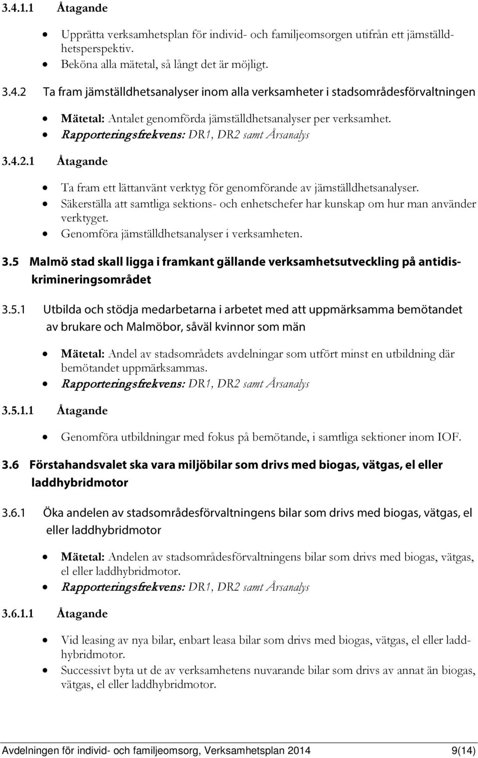 Säkerställa att samtliga sektions- och enhetschefer har kunskap om hur man använder verktyget. Genomföra jämställdhetsanalyser i verksamheten. 3.