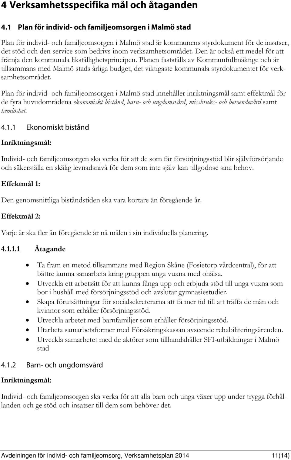 verksamhetsområdet. Den är också ett medel för att främja den kommunala likställighetsprincipen.