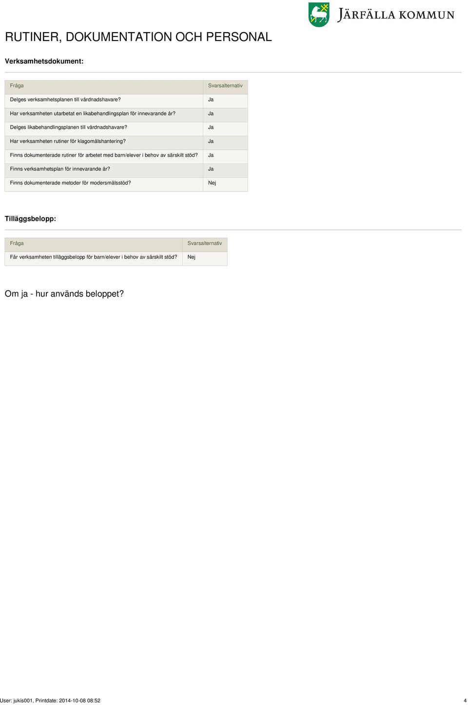 Har verksamheten rutiner för klagomålshantering? Finns dokumenterade rutiner för arbetet med barn/elever i behov av särskilt stöd?