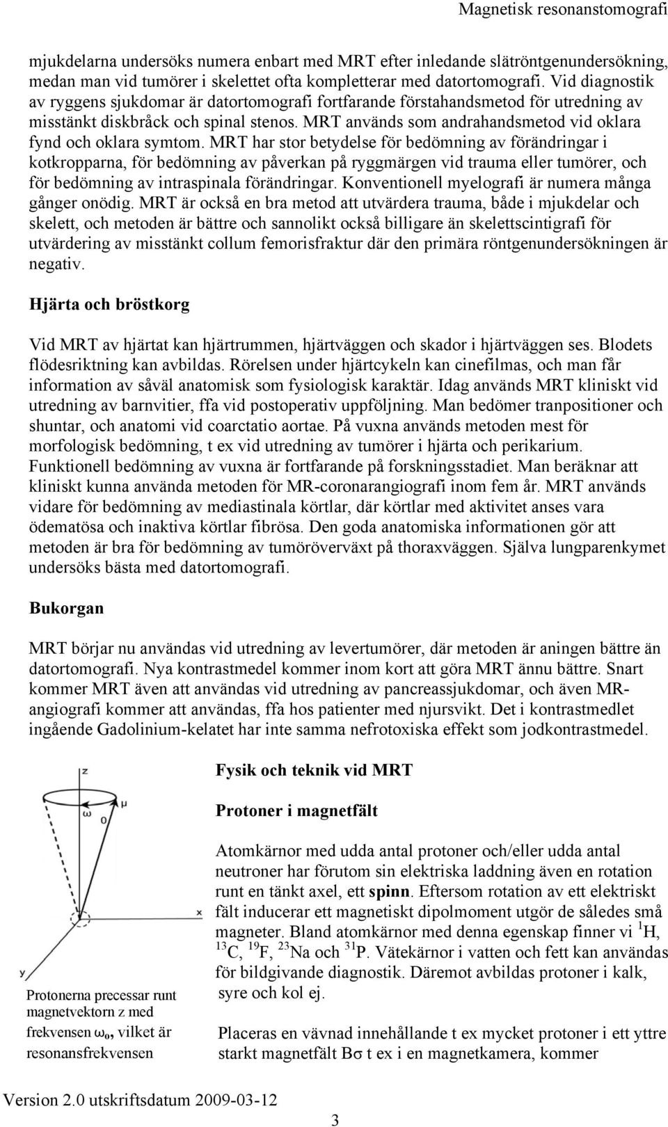 MRT används som andrahandsmetod vid oklara fynd och oklara symtom.