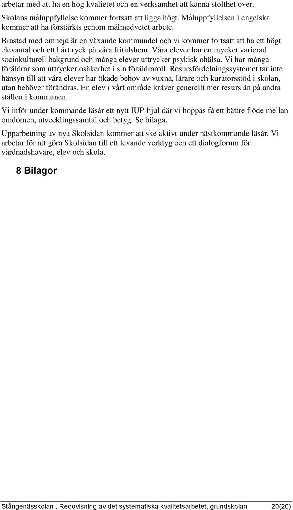 Våra har e mycket varierad sociokulturell bakgrud och måga uttrycker psykisk ohälsa. Vi har måga föräldrar uttrycker osäkerhet i si föräldraroll.