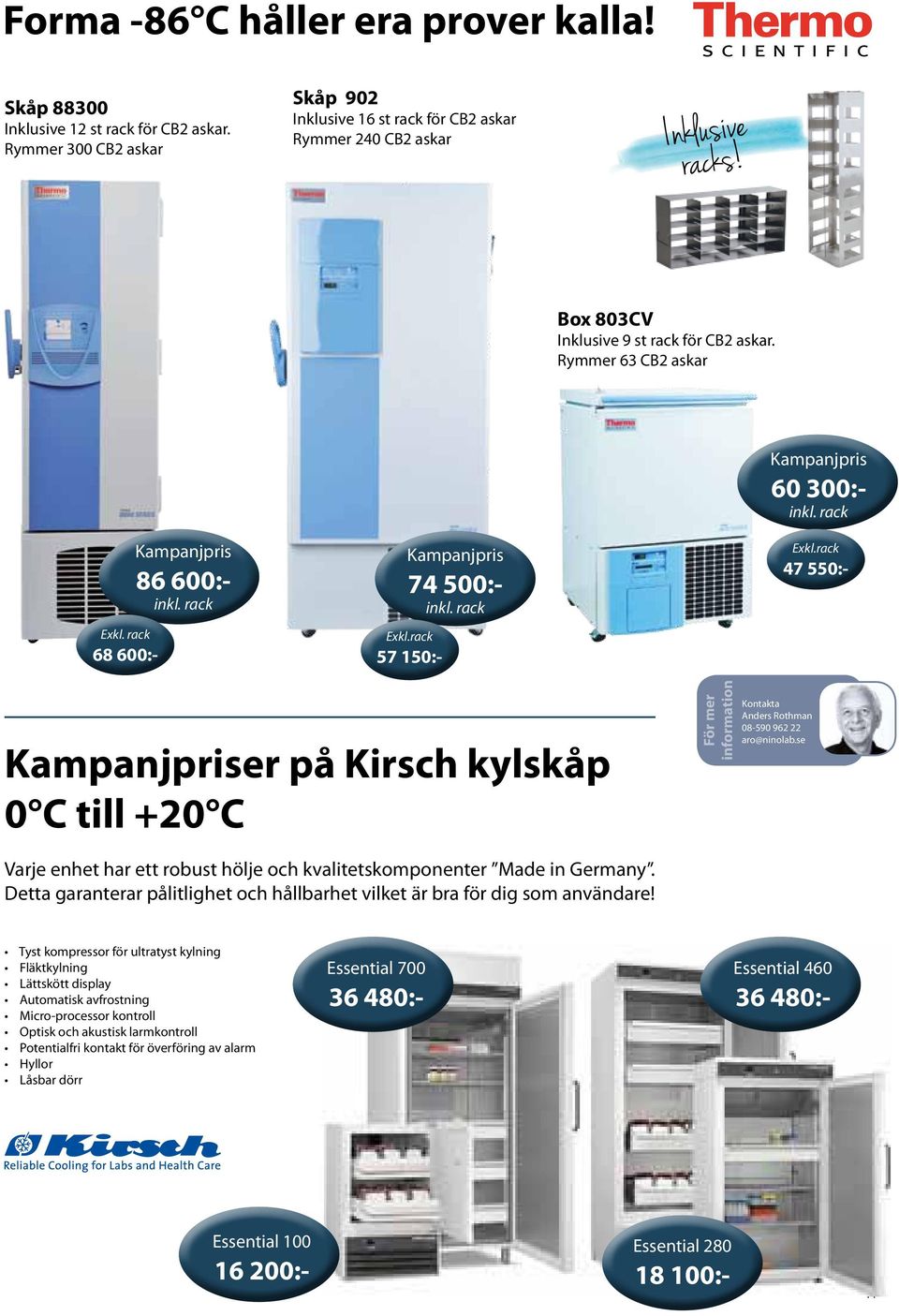 rack Exkl.rack 47 550:- Kampanjpriser på Kirsch kylskåp 0 C till +20 C Varje enhet har ett robust hölje och kvalitetskomponenter Made in Germany.