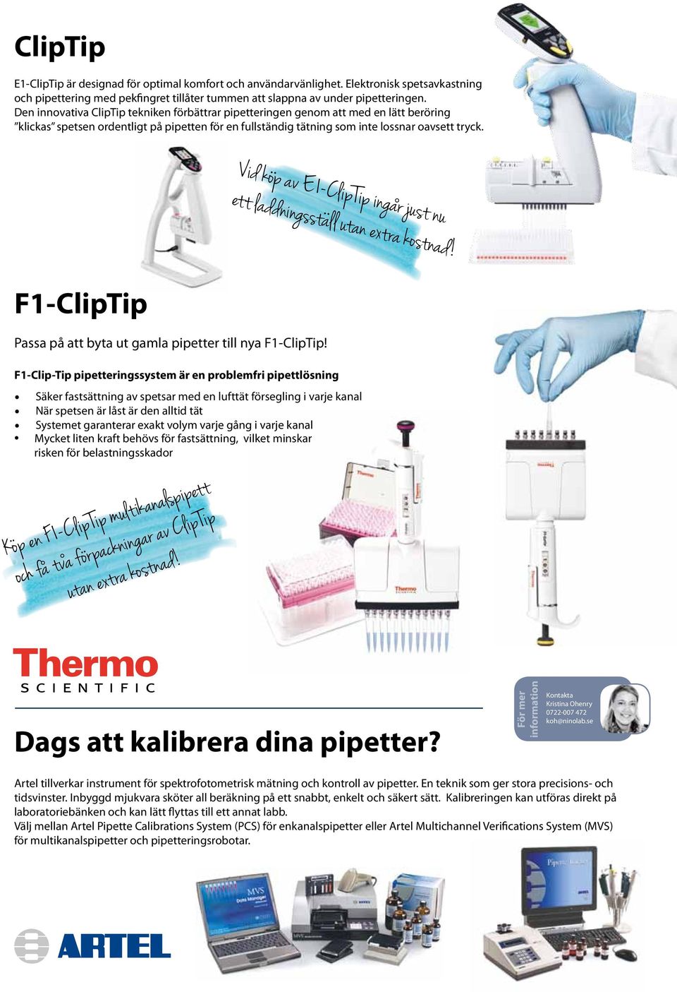 Vid kop av E1-C liptip ingar just nu.... ett laddningsstall utan extra kostnad! F1-ClipTip Passa på att byta ut gamla pipetter till nya F1-ClipTip!