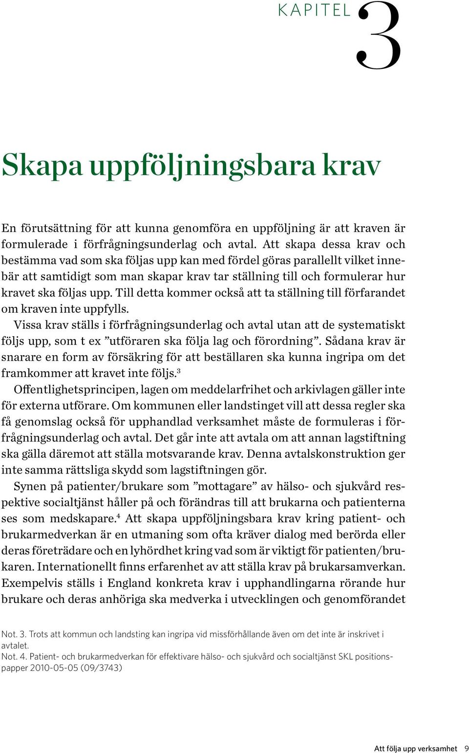 Till detta kommer också att ta ställning till förfarandet om kraven inte uppfylls.