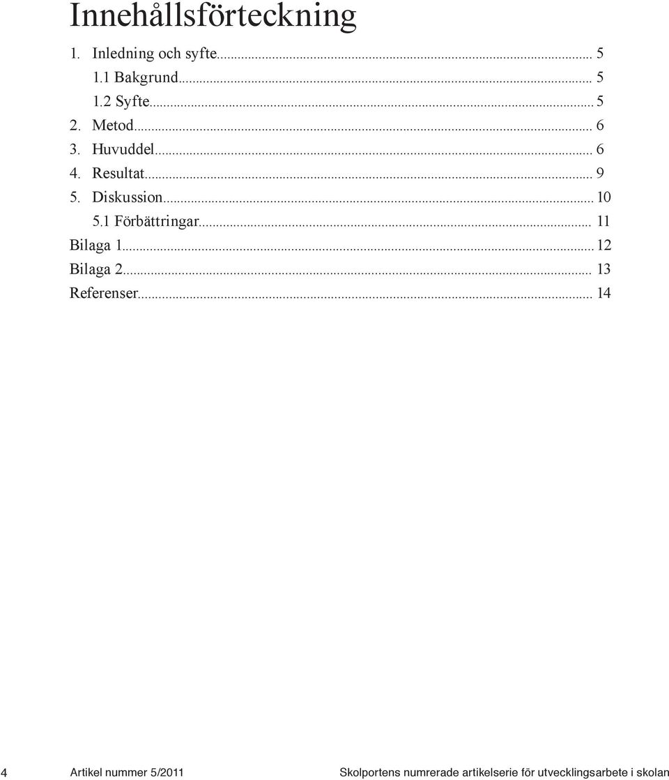 1 Förbättringar... 11 Bilaga 1... 12 Bilaga 2... 13 Referenser.