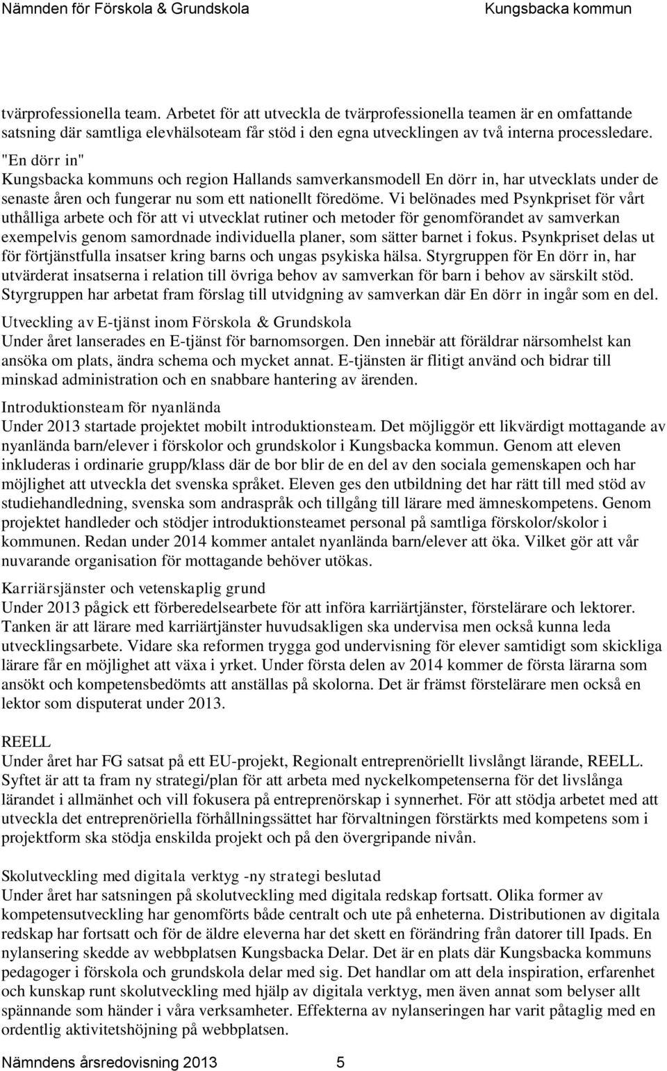 Vi belönades med Psynkpriset för vårt uthålliga arbete och för att vi utvecklat rutiner och metoder för genomförandet av samverkan exempelvis genom samordnade individuella planer, som sätter barnet i