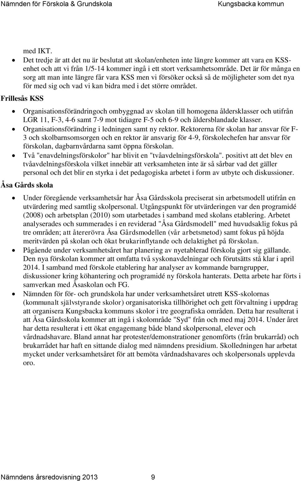 Frillesås KSS Organisationsförändringoch ombyggnad av skolan till homogena åldersklasser och utifrån LGR 11, F-3, 4-6 samt 7-9 mot tidiagre F-5 och 6-9 och åldersblandade klasser.