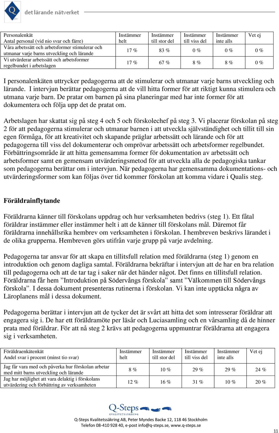 I intervjun berättar pedagogerna att de vill hitta former för att riktigt kunna stimulera och utmana varje barn.