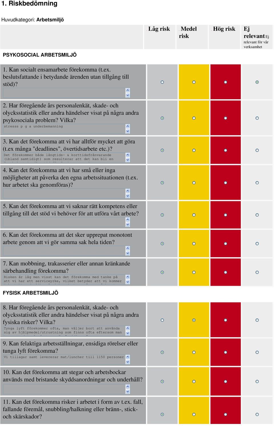 stresss p g a underbemanning 3. Kan det förekomma att vi har alltför mycket att göra (t.ex många "deadlines", övertidsarbete etc.)?