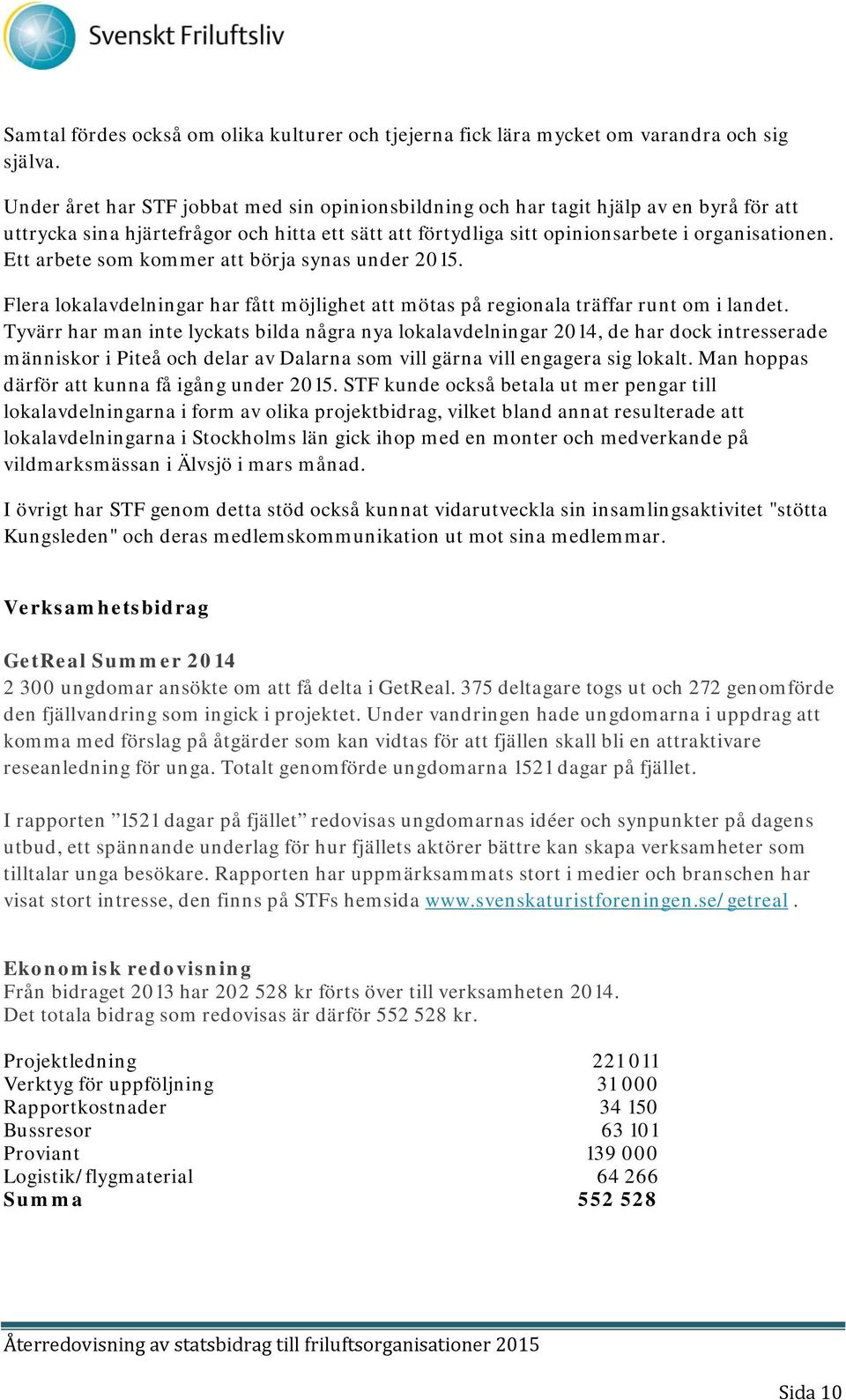 Ett arbete som kommer att börja synas under 2015. Flera lokalavdelningar har fått möjlighet att mötas på regionala träffar runt om i landet.