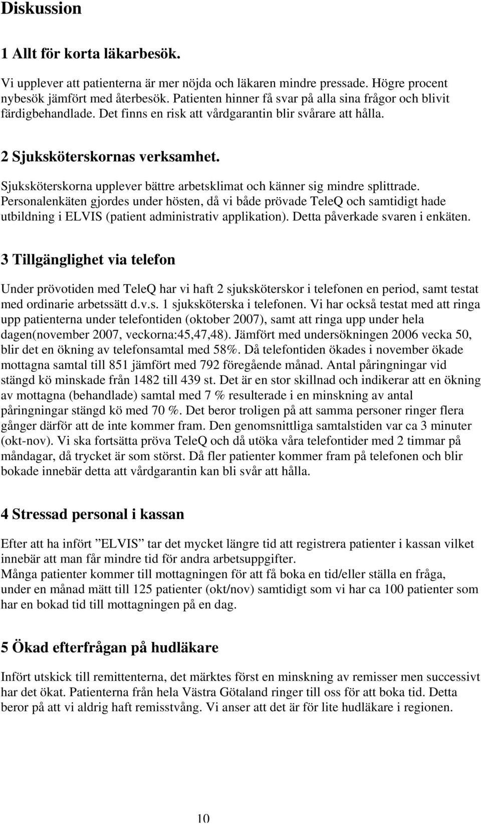 Sjuksköterskorna upplever bättre arbetsklimat och känner sig mindre splittrade.