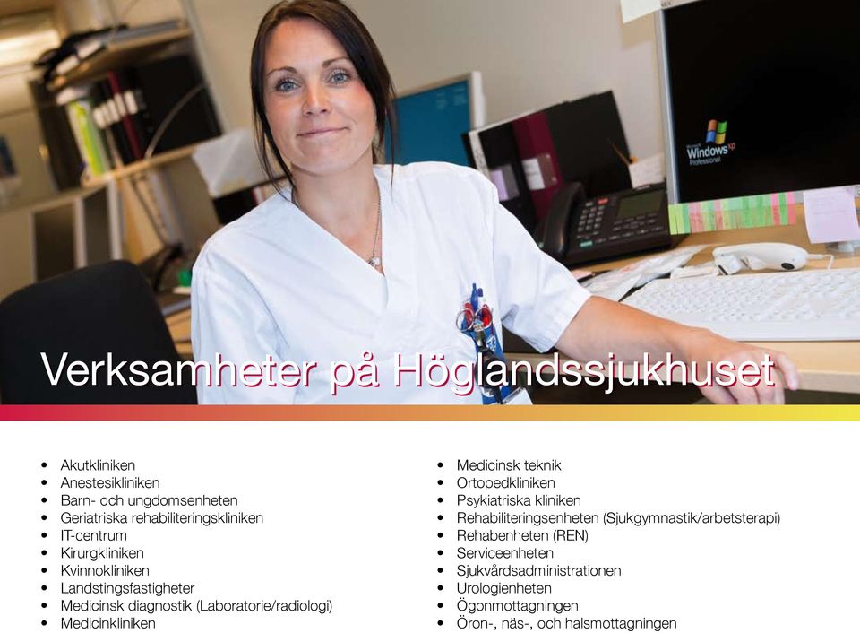 (Laboratorie/radiologi) Medicinkliniken Medicinsk teknik Ortopedkliniken Psykiatriska kliniken Rehabiliteringsenheten