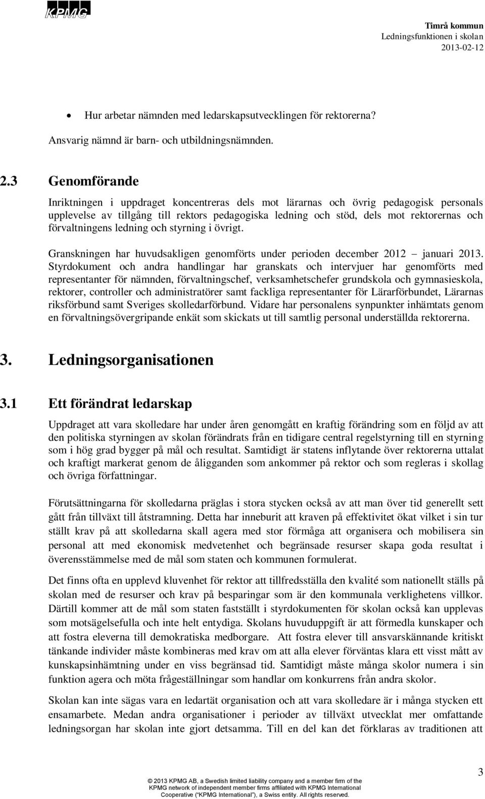 förvaltningens ledning och styrning i övrigt. Granskningen har huvudsakligen genomförts under perioden december 2012 januari 2013.