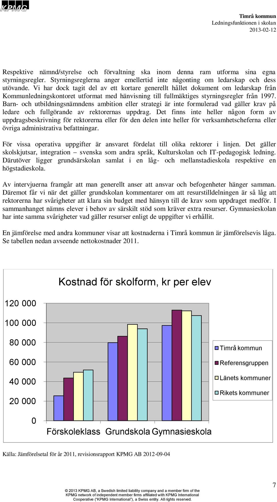 Barn- och utbildningsnämndens ambition eller strategi är inte formulerad vad gäller krav på ledare och fullgörande av rektorernas uppdrag.