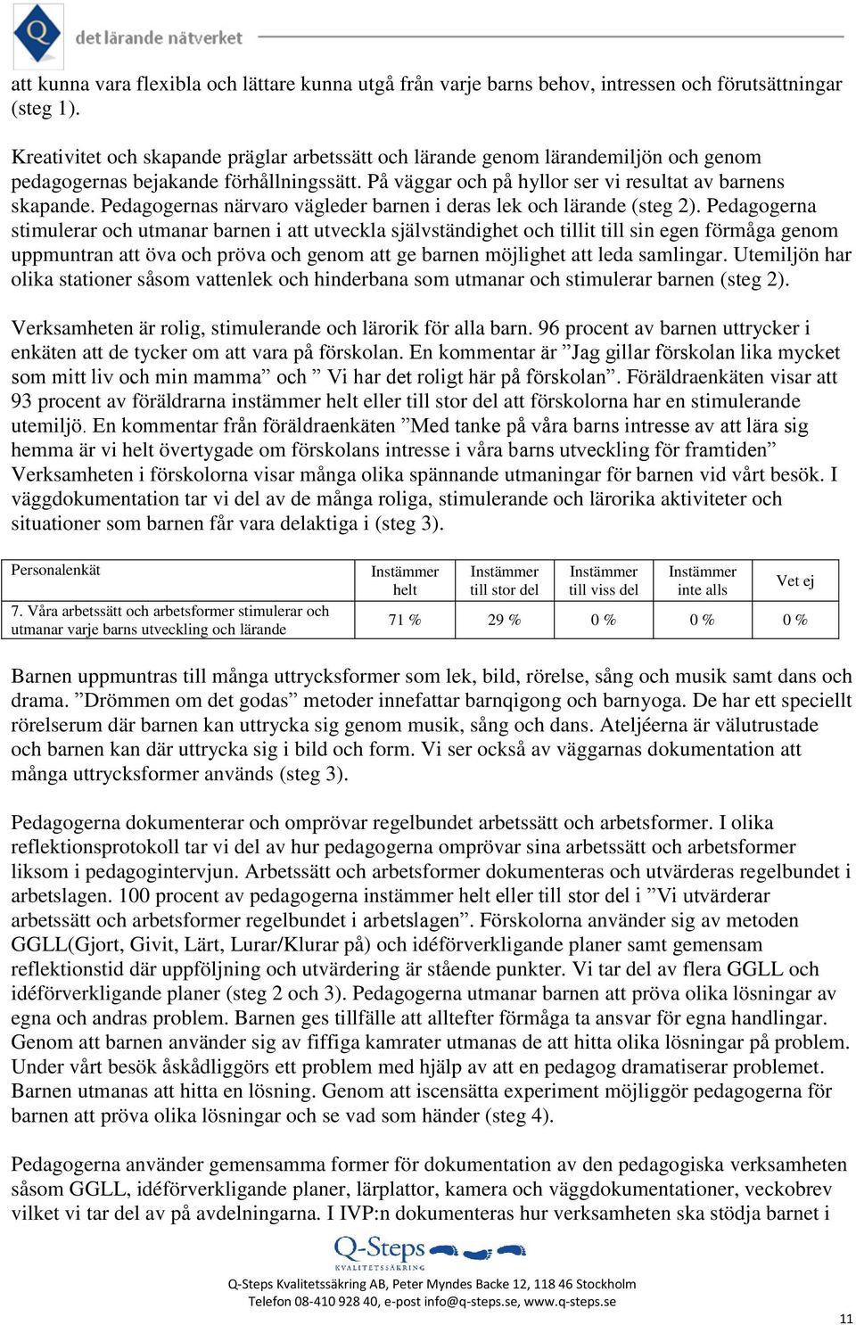 Pedagogernas närvaro vägleder barnen i deras lek och lärande (steg 2).