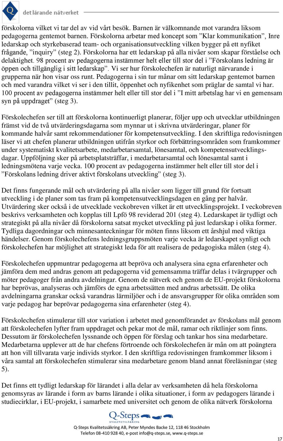 Förskolorna har ett ledarskap på alla nivåer som skapar förståelse och delaktighet.