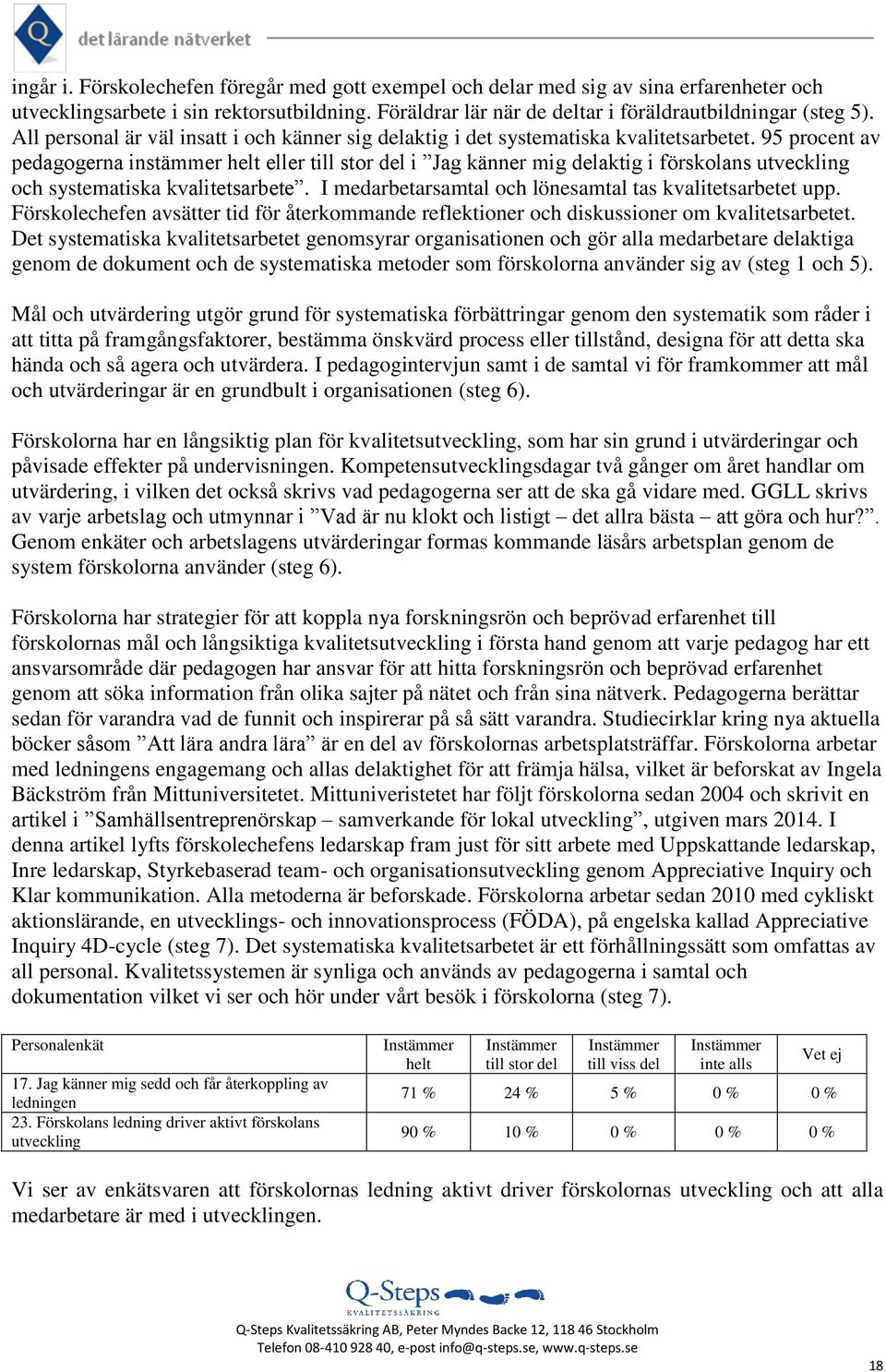 95 procent av pedagogerna instämmer helt eller till stor del i Jag känner mig delaktig i förskolans utveckling och systematiska kvalitetsarbete.