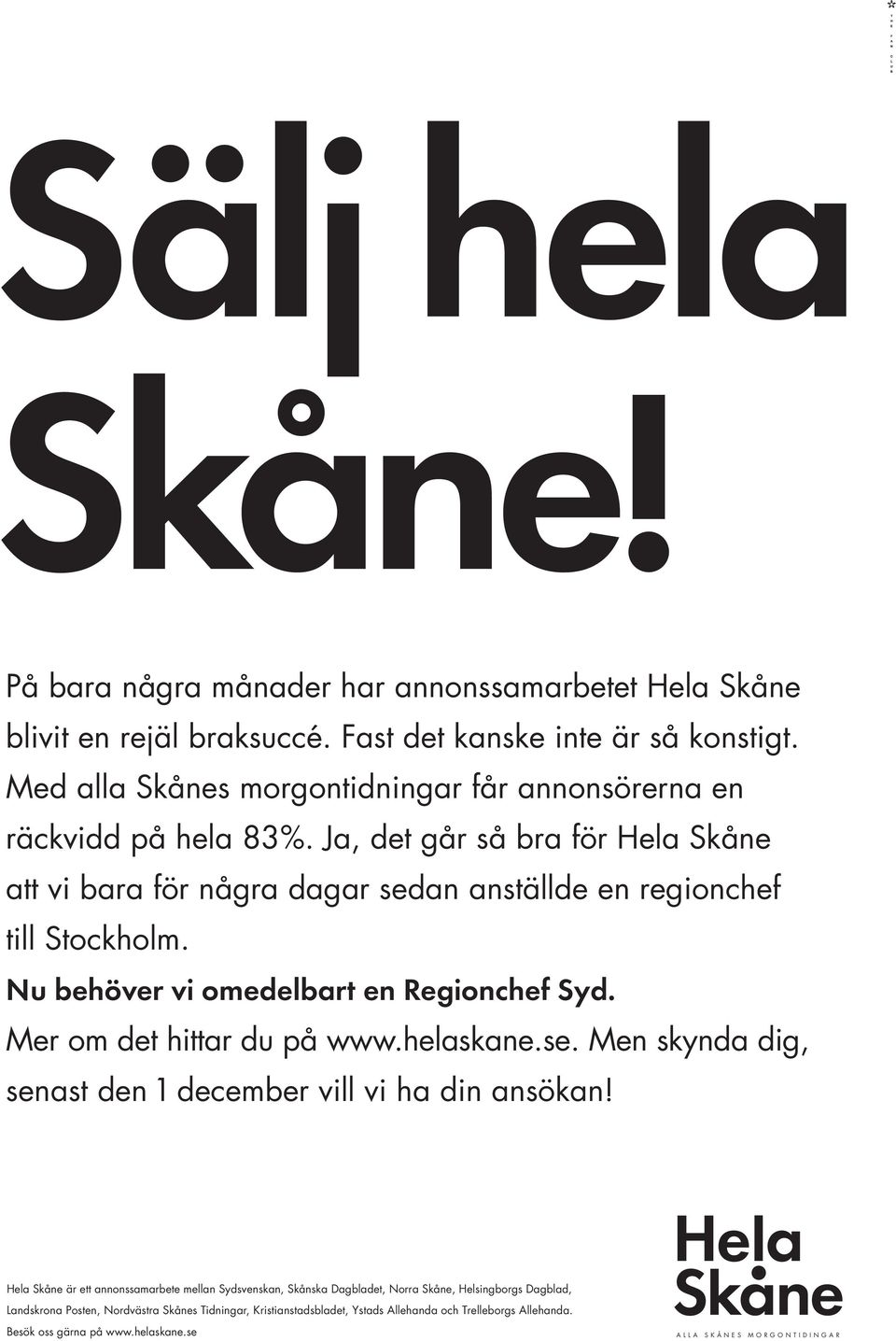 Nu behöver vi omedelbart en Regionchef Syd. Mer om det hittar du på www.helaskane.se. Men skynda dig, senast den 1 december vill vi ha din ansökan!