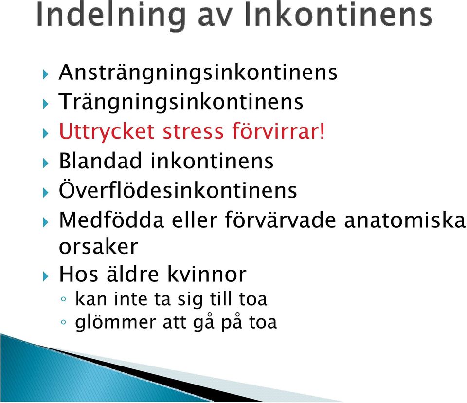 Blandad inkontinens Överflödesinkontinens Medfödda eller