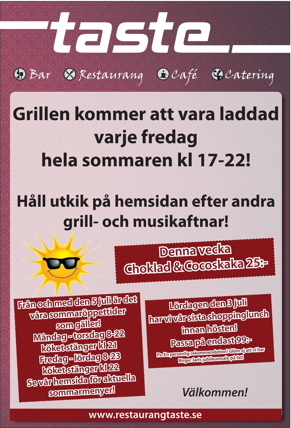 Måndag - torsdag 8-22 köket stänger kl 21 Fredag - lördag 8-23 köket stänger kl 22 ella Se vår hemsida för aktu sommarmenyer!