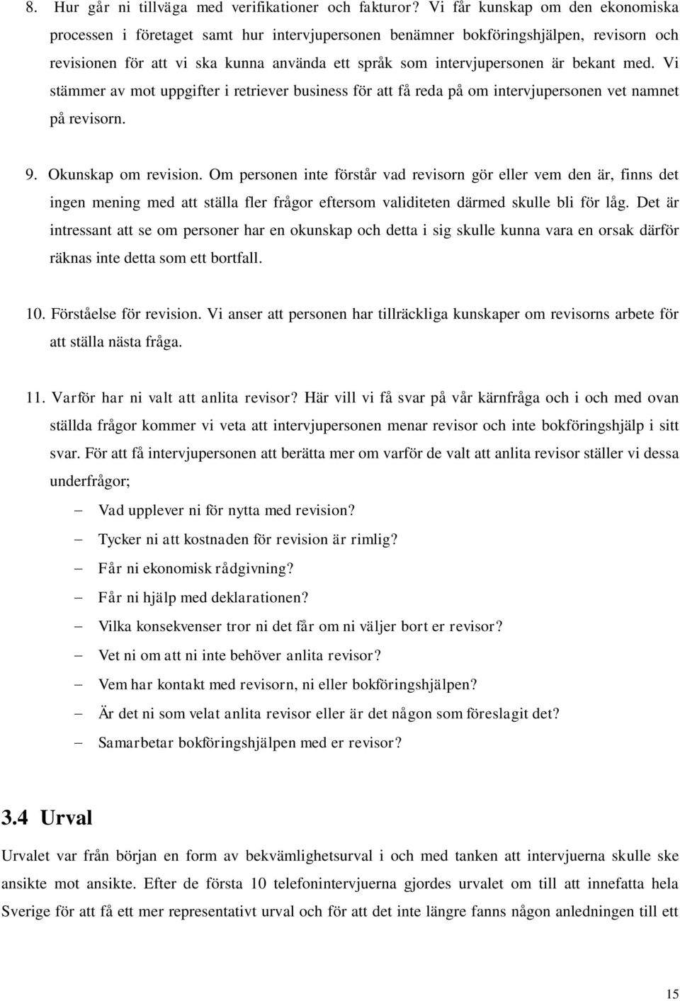 bekant med. Vi stämmer av mot uppgifter i retriever business för att få reda på om intervjupersonen vet namnet på revisorn. 9. Okunskap om revision.