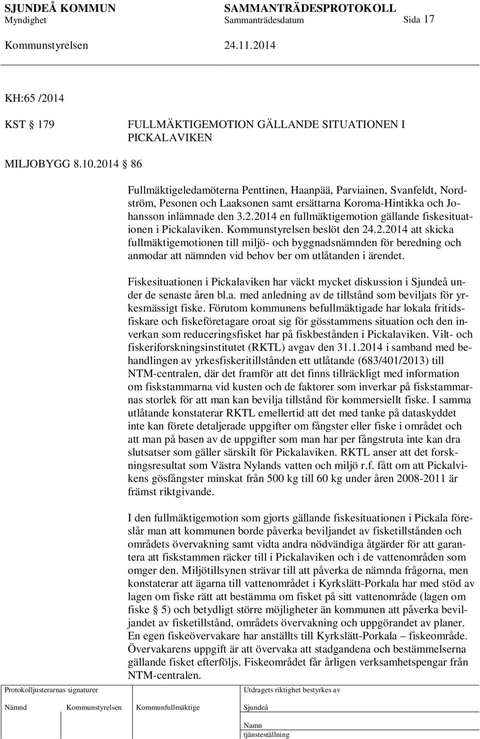 beslöt den 24.2.2014 att skicka fullmäktigemotionen till miljö- och byggnadsnämnden för beredning och anmodar att nämnden vid behov ber om utlåtanden i ärendet.