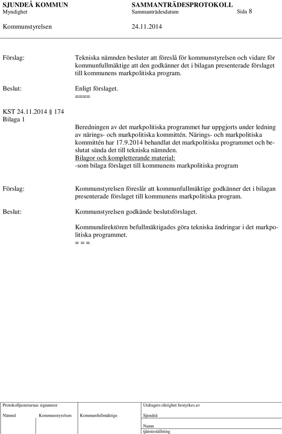 2014 behandlat det markpolitiska programmet och beslutat sända det till tekniska nämnden.