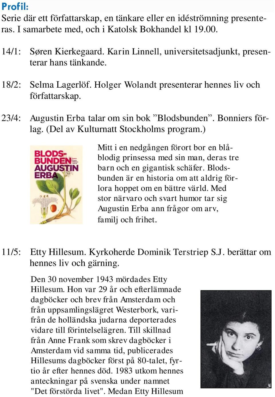 Bonniers förlag. (Del av Kulturnatt Stockholms program.) Mitt i en nedgången förort bor en blåblodig prinsessa med sin man, deras tre barn och en gigantisk schäfer.