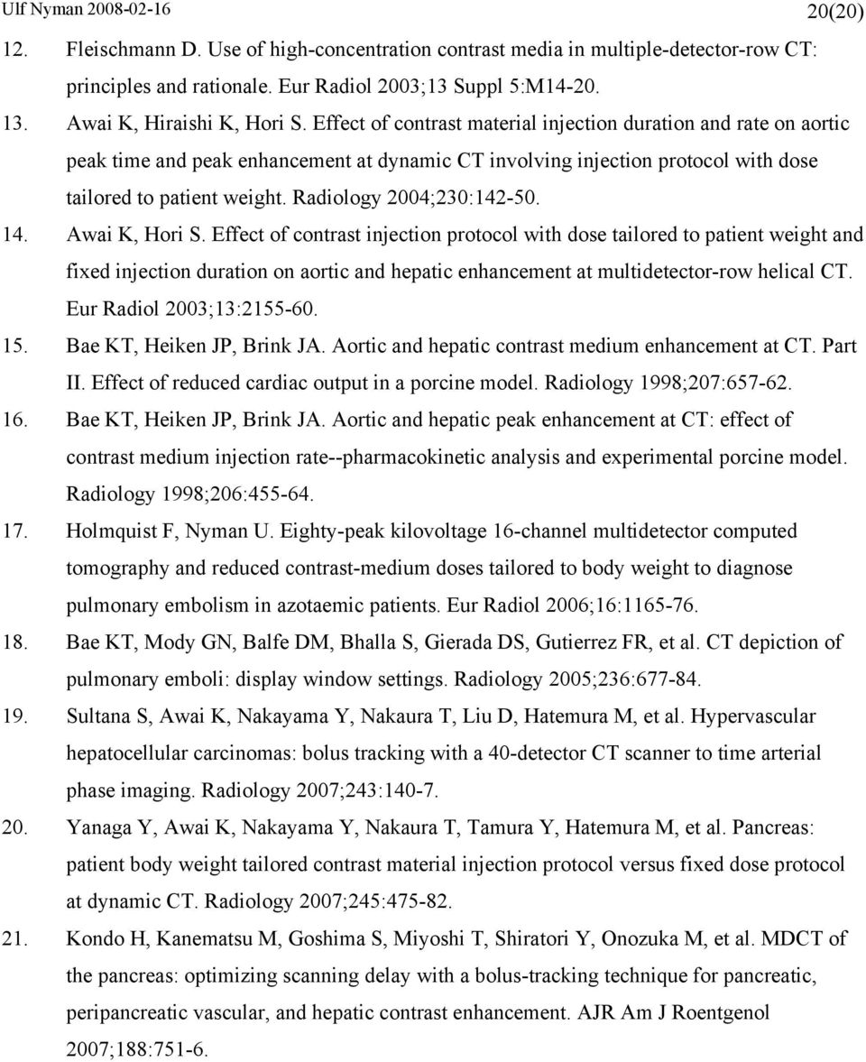 Effect of contrast material injection duration and rate on aortic peak time and peak enhancement at dynamic CT involving injection protocol with dose tailored to patient weight.