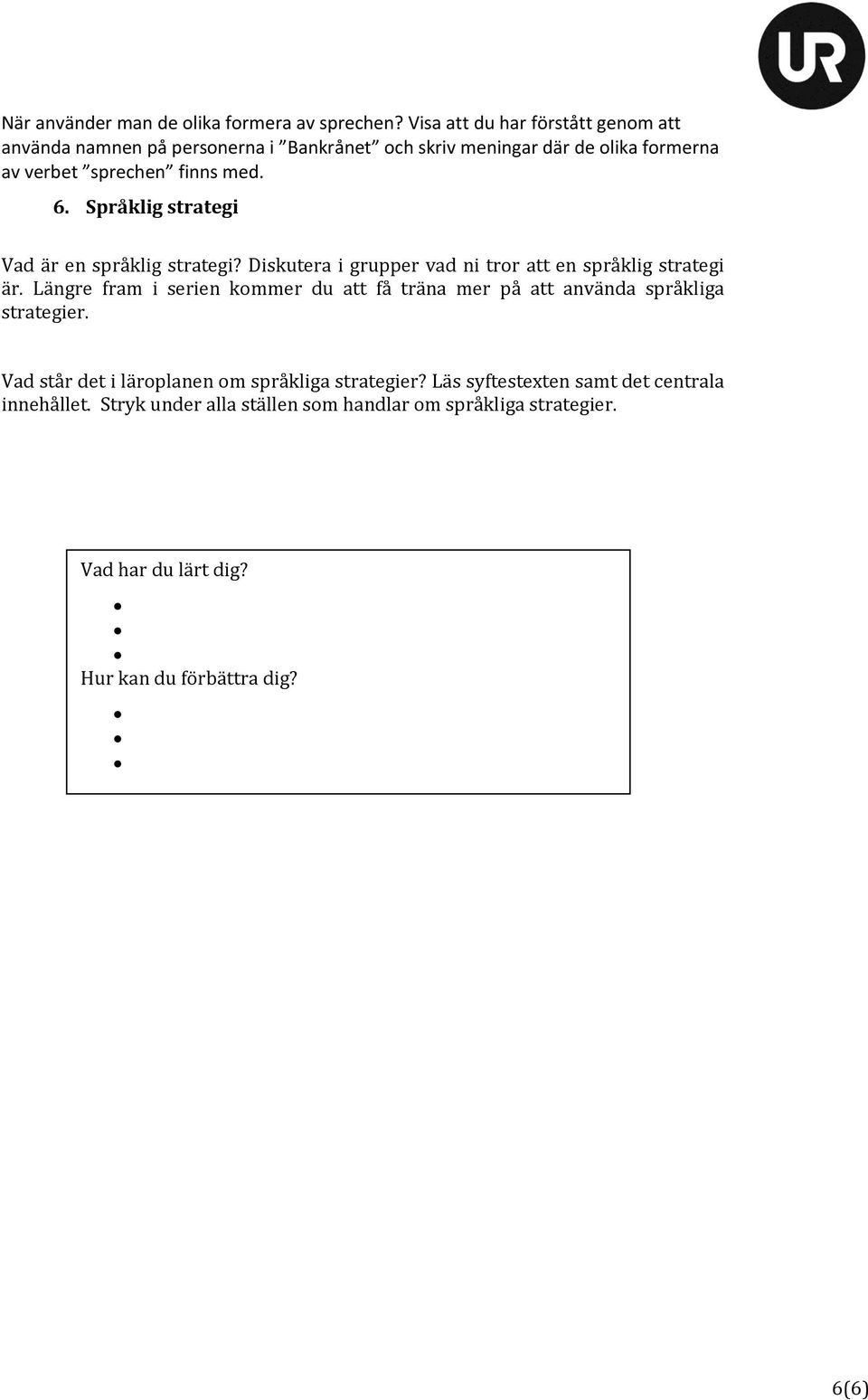 Språklig strategi Vad är en språklig strategi? Diskutera i grupper vad ni tror att en språklig strategi är.