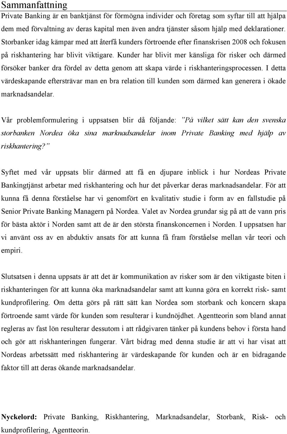 Kunder har blivit mer känsliga för risker och därmed försöker banker dra fördel av detta genom att skapa värde i riskhanteringsprocessen.