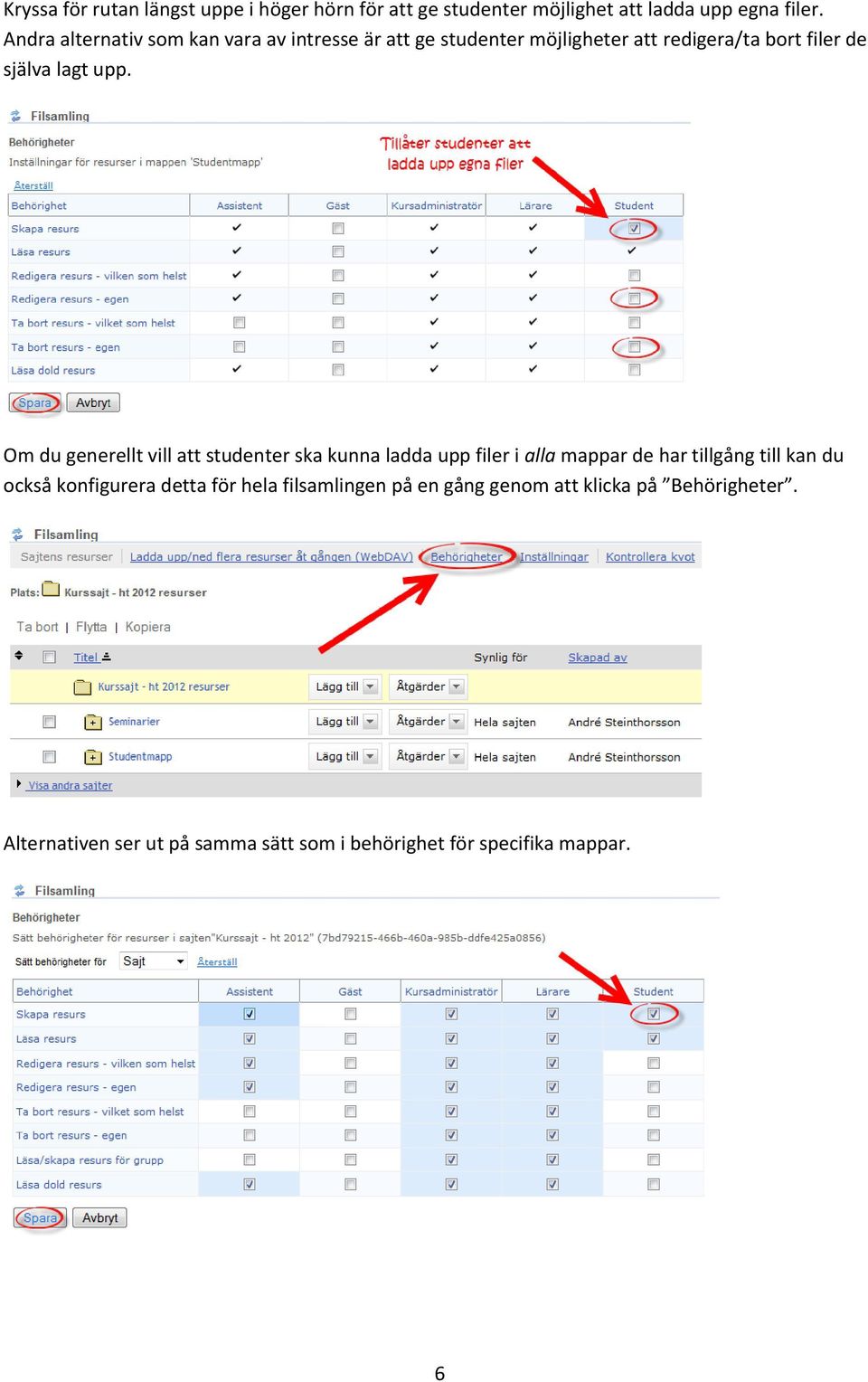 Om du generellt vill att studenter ska kunna ladda upp filer i alla mappar de har tillgång till kan du också konfigurera