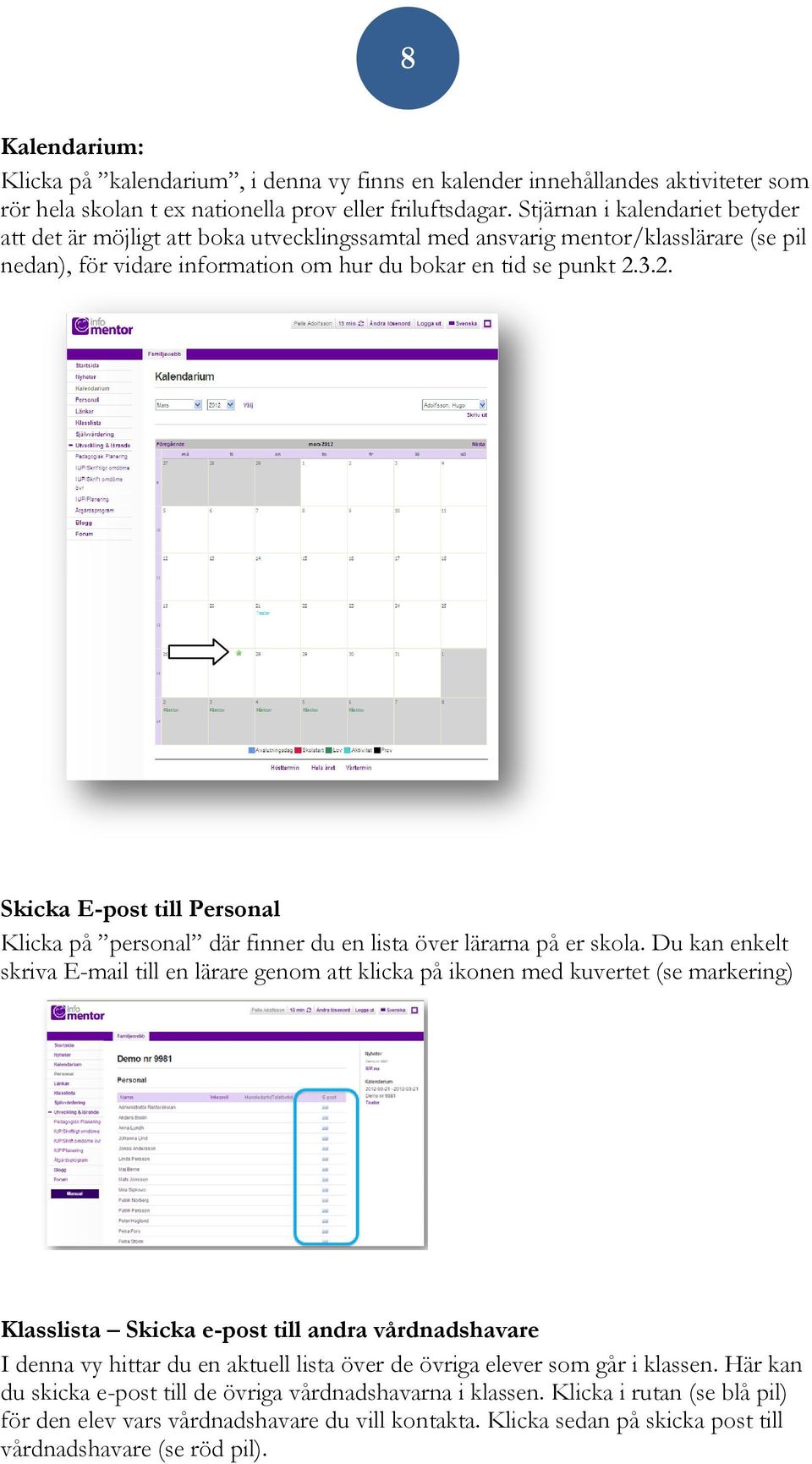 3.2. Skicka E-post till Personal Klicka på personal där finner du en lista över lärarna på er skola.