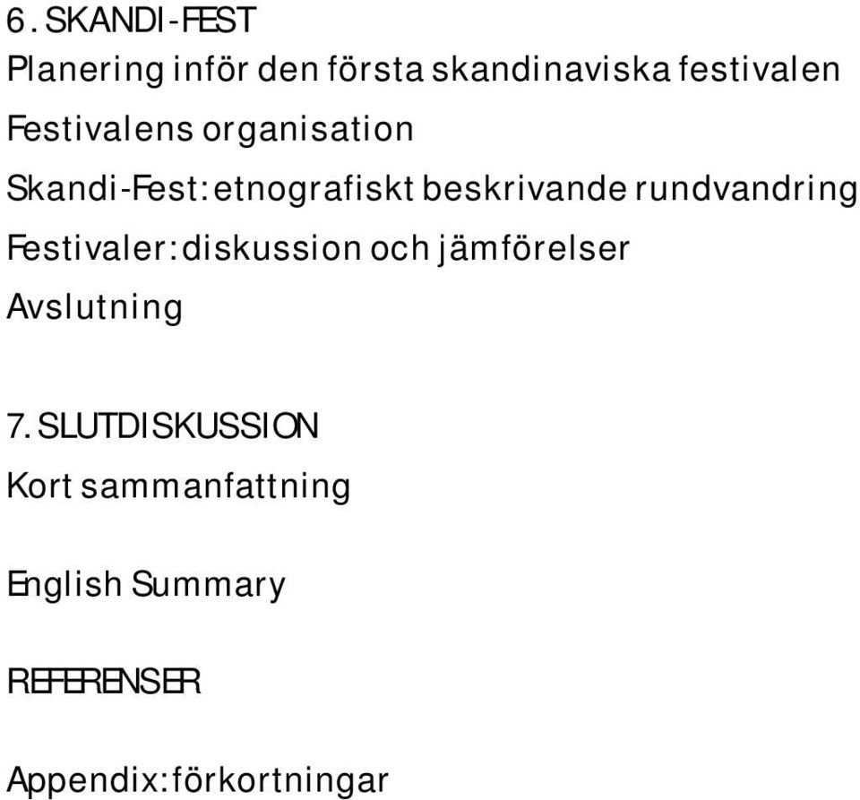 rundvandring Festivaler: diskussion och jämförelser Avslutning 7.